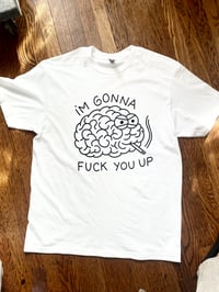 Image 1 of “I’m Gonna Fuck You Up” - Tee