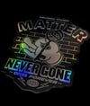 “Never Gone” (Holographic Sticker)