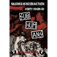 Silence Is No Reaction: Forty Years of Subhumans