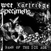 Wet Specimens / Cartridge - Dawn of the Ice Age (Split EP)