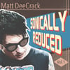 Matt Deecrack - Sonically Reduced 10” ep