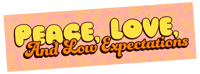 Peace Love And Low Expectations - Large 10x3 Sticker Or Magnet