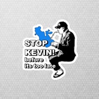 Image 3 of stop kevin before its too late sticker