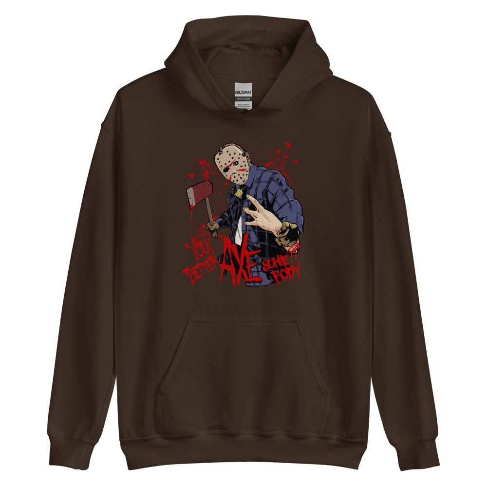 You Better AXE Somebody - Heavy Blend Hoody