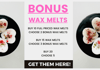 BONUS WAX MELTS IF YOU HAVE BOUGHT 10, 15, 20 FULL PRICED WAX MELTS