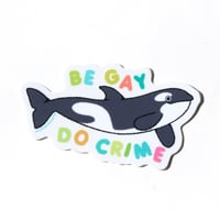 Image 3 of Be Gay Do Crime Orca 3” Sticker