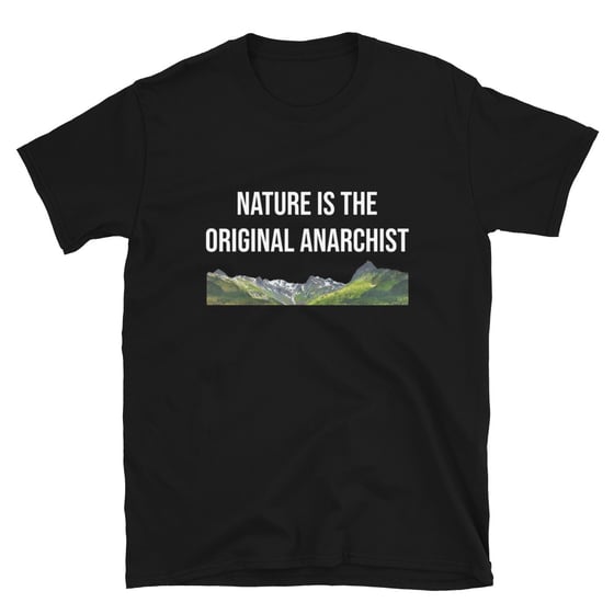 Image of "Nature is the Original Anarchist" Unisex Tee