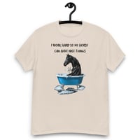 Image 7 of Unisex classic tee, I Work Hard So My Horse Can Have Nice Things Tee