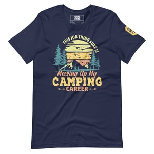 Image of This Camping Thing Sure Is Messing Up My Camping Career T-Shirt