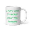 “I Don’t Have to Worry” mug