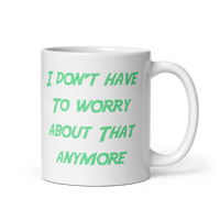 Image 1 of “I Don’t Have to Worry” mug