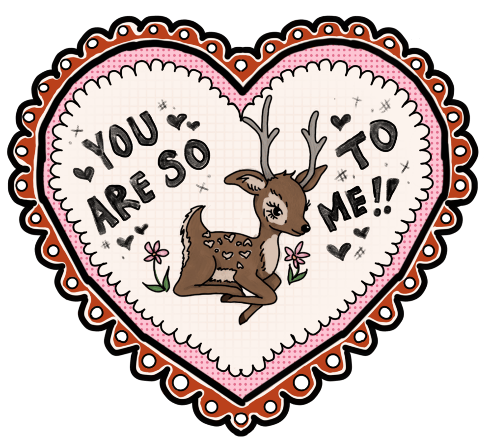 YOU ARE SO (DEER) TO ME!