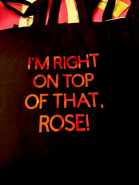 Image 1 of I'm Right On Top Of That, Rose! Autographed Tote Bag