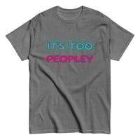 Image 13 of Unisex classic tee,  It ’s Too Peopley T-Shirt | Funny Introvert Social Humor Graphic Tee