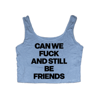 Image 2 of CAN WE FUCK AND STILL BE FRIENDS CROP TANK