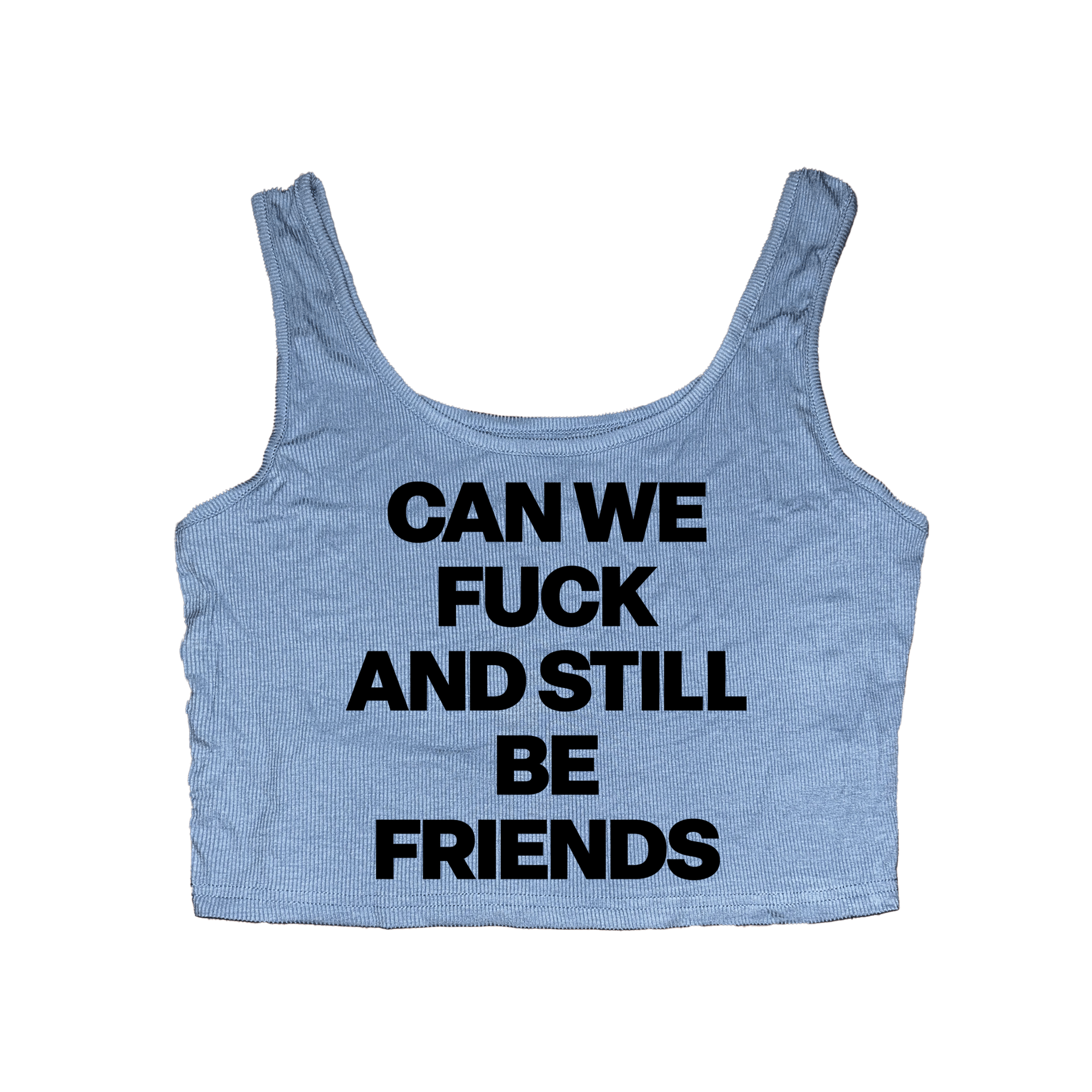 CAN WE FUCK AND STILL BE FRIENDS CROP TANK | CAOSCREATES.ART