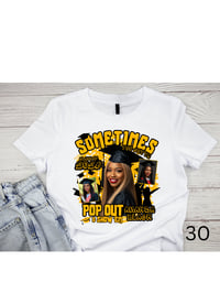 Image 14 of Sometimes You Gotta Popout Custom Grad Shirts