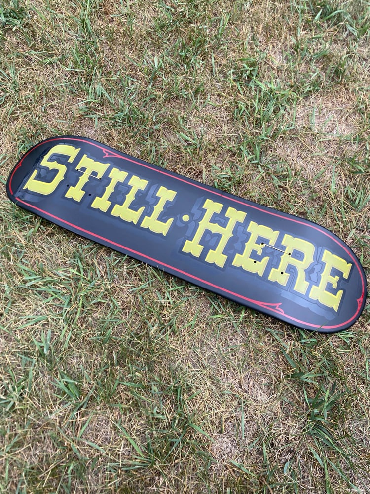 Still here skateboard