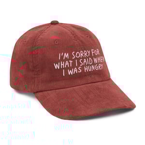 I’M SORRY FOR WHAT I SAID WHEN I WAS HUNGRY