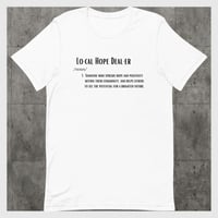 Image 2 of Definition of a "Local Hope Dealer" unisex tee!!