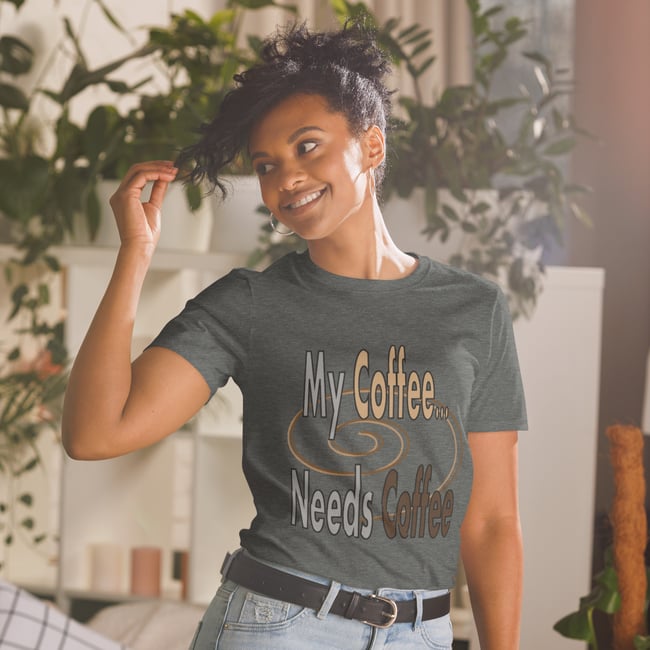 My Coffee Needs Coffee-Short-Sleeve Unisex T-Shirt