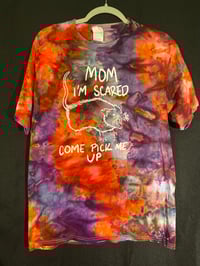 Image 1 of MEDIUM Mom I'm Scared Come Pick Me Up Tie Dye Shirt  4