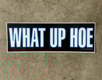 What up hoe sticker