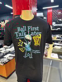 Ball First, Talk Later  T-shirt