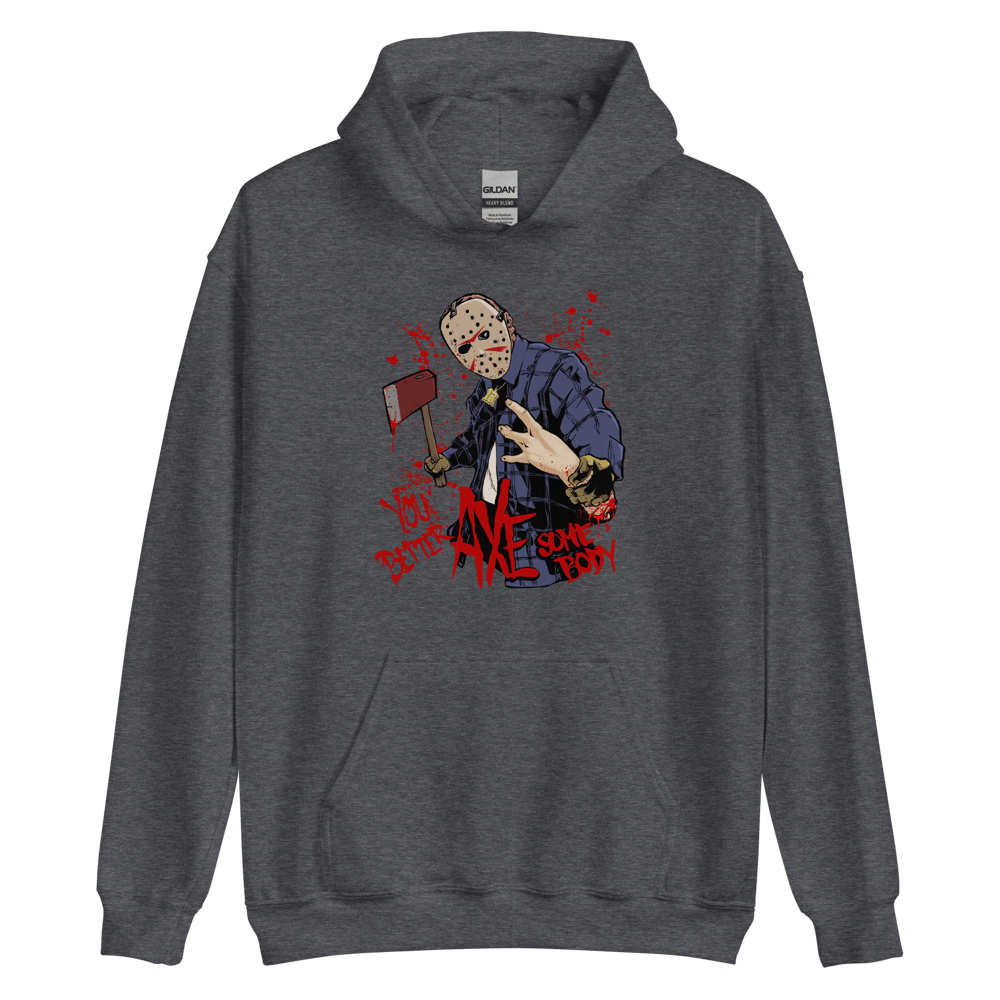 You Better AXE Somebody - Heavy Blend Hoody
