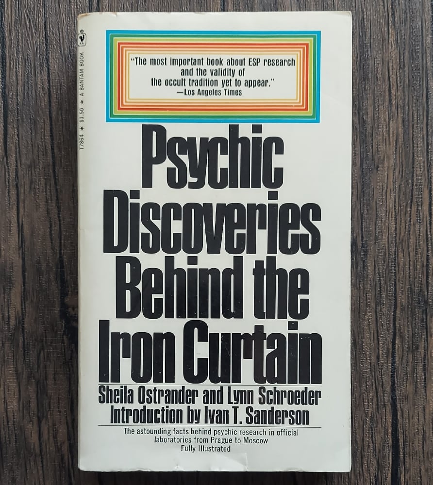 Psychic Discoveries Behind the Iron Curtain, by Sheila Ostrander, and Lynn Schroeder