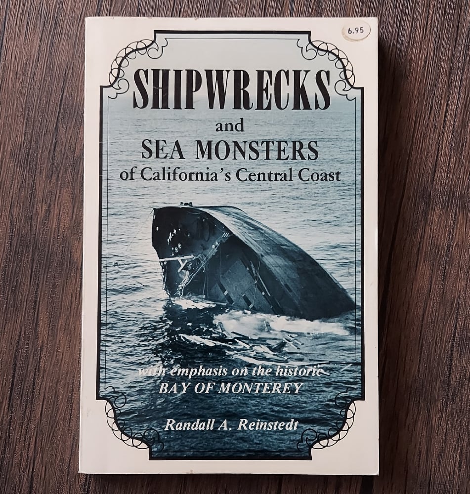 Shipwrecks and Sea Monsters of California's Central Coast, by Randall A. Reinstedt
