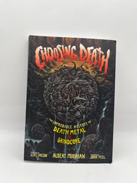 Image 1 of CHOOSING DEATH: The Improbable History of Death Metal & Grindcore, by Albert Mudrian
