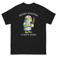 Image 1 of Short Staffed I Can’t Even Nurse Frog Unisex T-Shirt