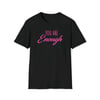 You Are Enough Tshirt
