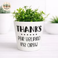 Thanks For Helping Me Grow Pot - White 14cm