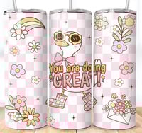 your doing great 20oz subliamtion tumbler 