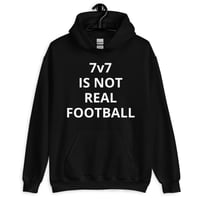 Image 1 of Hoodie - 7v7 IS NOT REAL FOOTBALL