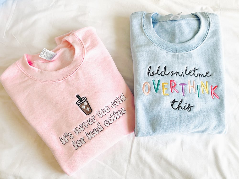 Image of "it's never too cold for iced coffee" and "overthink" crewneck sweatshirt