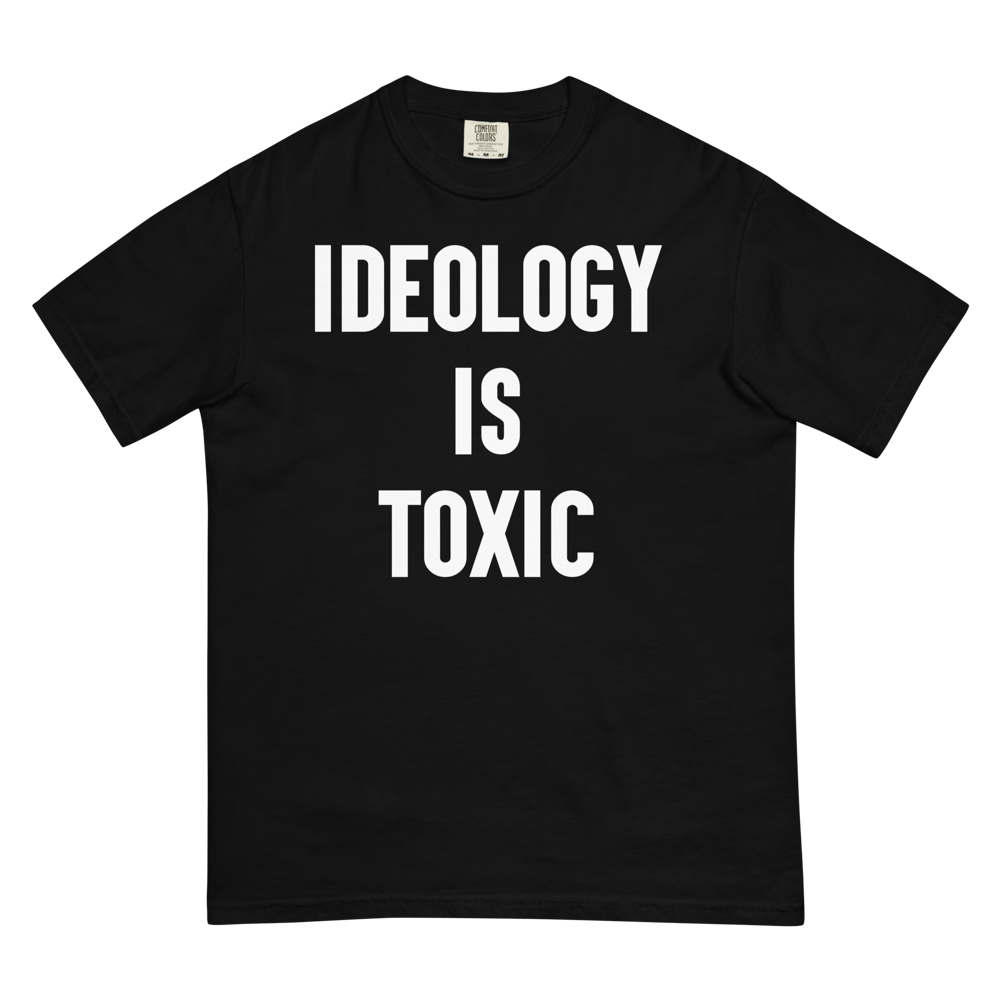 Image of IDEOLOGY IS TOXIC T-SHIRT
