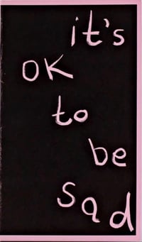 Image 1 of It's Ok To Be Sad Zine