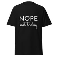 Image 2 of Unisex T-shirt,  Nope Not Today Shirt | Funny Sarcastic Graphic Tee