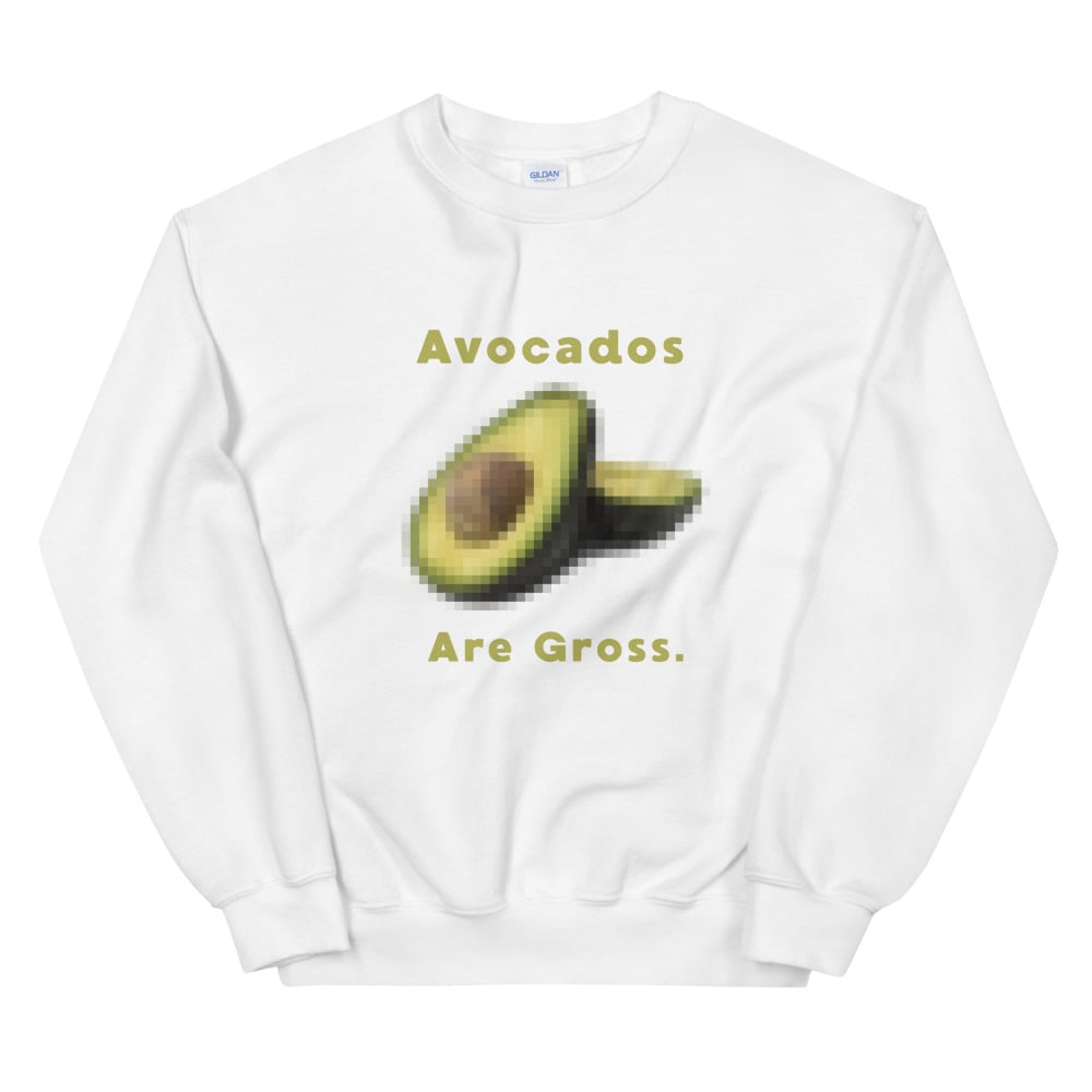Image of Avocados Are Gross WHT sweatshirt