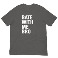 Image 3 of Bate With Me Bro T-Shirt