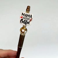 Image 1 of Mama Needs Coffee Pen