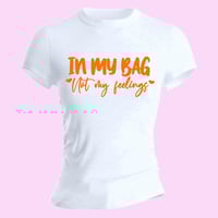 In My Bag Not My Feelings T-shirt