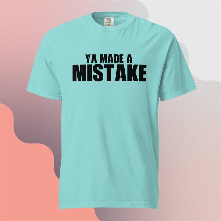 Premium Ya Made a Mistake Comfort Colors T-Shirt Image 3