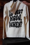 IF NOT NOW, WHEN?- hoodie