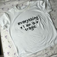 Image 2 of everything i do is tragic shirt