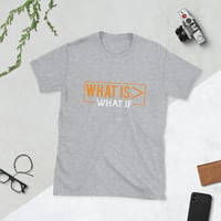 Image 2 of "What Is > What If" T-Shirt