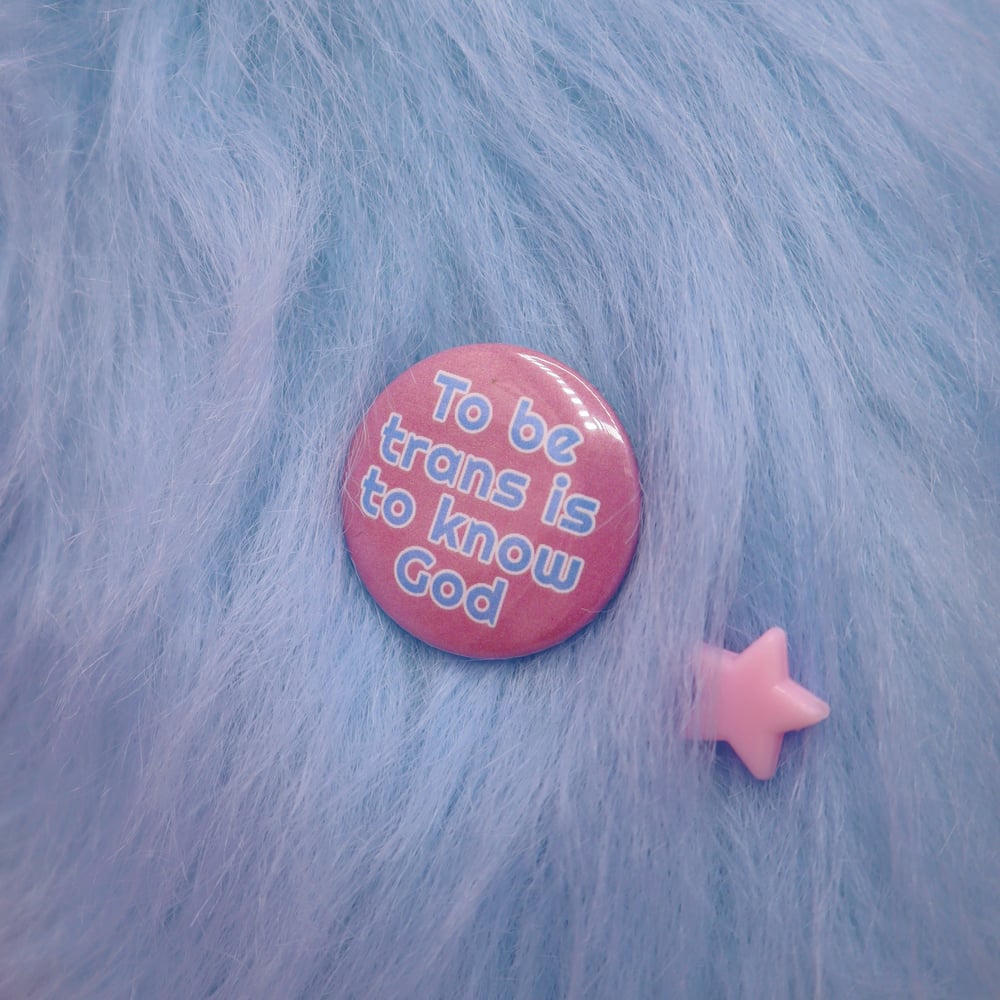 Image of To Be Trans Is To Know God Button Badge